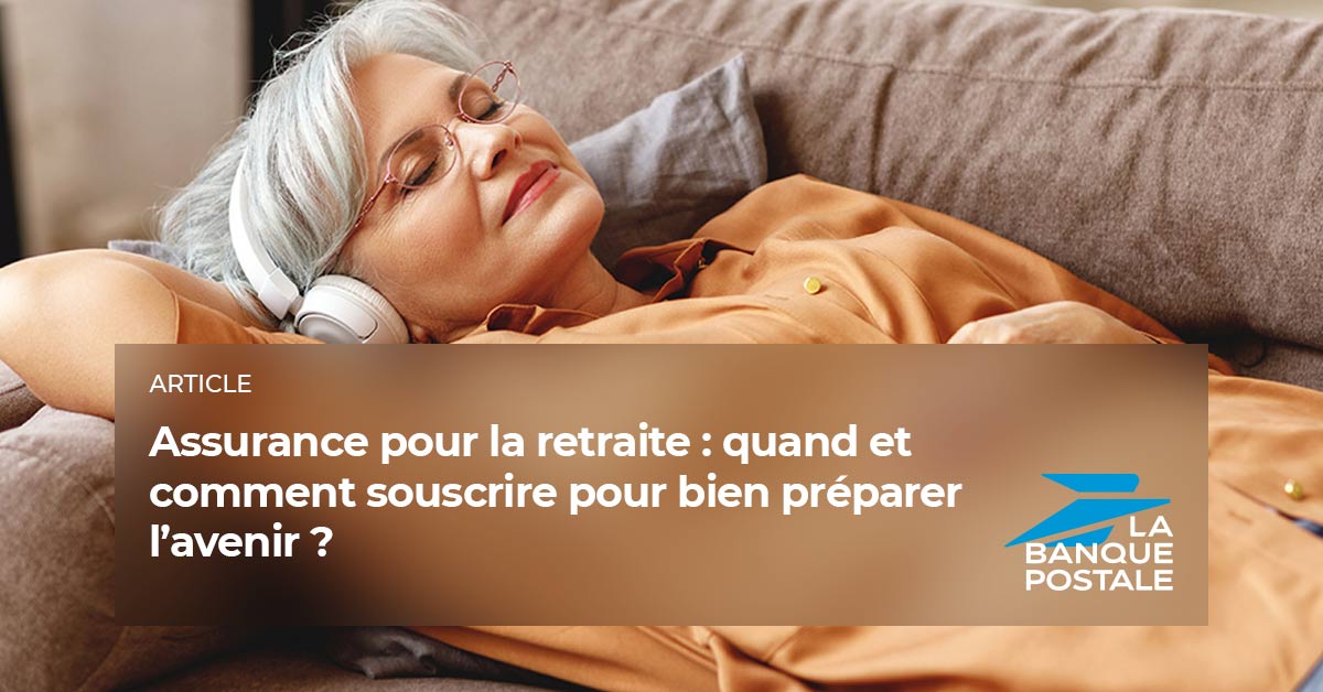Assurance pour la retraite : quand et comment souscrire pour bien ...