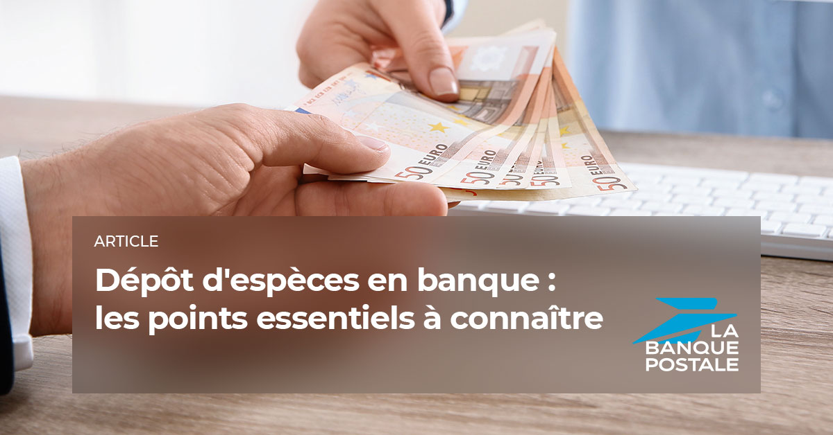 Comment fonctionne le dpt d'espces en banque ? - La Banque Postale